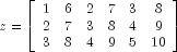 z = left[ begin{array}{cccccc}
1 & 6 & 2 & 7 & 3 & 8\
2 & 7 & 3 & 8 & 4 & 9 \
3 & 8 & 4 & 9 & 5 & 10 \
end{array}  right]