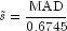 tilde{s} = frac{mbox{MAD}}{0.6745}