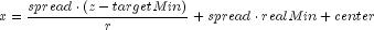 x = frac{spread cdot
 (z - targetMin)}{r} + spread cdot realMin + center