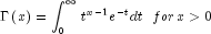 Gamma left( x right) = int_0^infty 
  {t^{x - 1} } e^{ - t} dt ,,,, for , x gt 0