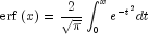 {rm{erf}}left( x right) 
  = {2 over {sqrt pi  }}int_0^x {e^{ - t^2 } } dt