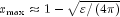 x_{max }  approx 1 - sqrt {varepsilon 
  /left( {4pi } right)}