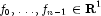 f_0,ldots,f_{n-1} in {bf R}^1