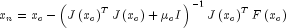 x_n  = x_c  - left( {Jleft( {x_c } 
  right)^T Jleft( {x_c } right) + mu _c I} right)^{ - 1} Jleft( {x_c } 
  right)^T Fleft( {x_c } right)