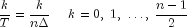 {k over T} = {k over {nDelta }} 
  ,,,,,,,, k = 0,;1,; ldots ,;{{n - 1} over 2}