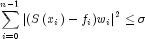 sumlimits_{i = 0}^{n-1} {left| {{{(Sleft( 
  {x_i } right) - f_i }) {w_i }}} right|} ^2  le sigma