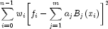 sum_{i=0}^{n-1} {w_ibiggl[f_i-sum_{j=1}^{m}{a_jB_j(x_i)}biggr]^2}