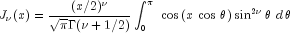 J_nu  (x) = {{(x/2)^nu  } over {sqrt 
  pi Gamma (nu + 1/2)}}int_0^pi {,,cos left( {x,cos ,theta } 
  right)sin ^{2nu } theta ,,d,theta }