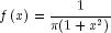 fleft( x right) = frac{1}{pi 
  (1 + x^2 )}