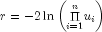 r =  - 2ln left( {mathop Pi 
  limits_{i = 1}^n } u_i right)