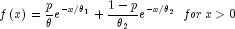 fleft( x right) = frac{p}{theta }e^{ - 
  x/theta _1 }  + frac{{1 - p}}{{theta _2 }}e^{ - x/theta _2 } 
  ,,, for,x > 0