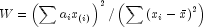 W = left( {sum {a_i x_{left( i right)} } } 
  right)^2 /left( {sum {left( {x_i  - bar x} right)^2 } } right)