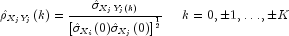 hat rho _{X_jY_j}(k) = frac{hat sigma 
 _{{X_j}{Y_j}(k)}}{ {[ hatsigma _{X_i}(0)hatsigma _{X_j}(0)]}^{frac{1}{2}}} 
    ;;;;;k =0,pm1,dots, pm K