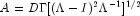A = DGamma[(Lambda - I)^2 Lambda^{-1}]^{1/2}