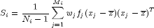S_i = frac{1}{N_i - 1} sum_{j=1}^{M_i} w_j f_j (x_j - overline{x})(x_j - overline{x})^T