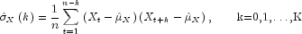 hat sigma _Xleft( k right) = frac{1}{n} 
 sumlimits_{t = 1}^{n - k} {left( {X_t - hat mu _X} right)} left( 
 {X_{t + k} - hat mu _X} right), mbox{hspace{20pt}k=0,1,dots,K}