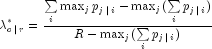 lambda _{c,|,r}^ * = frac{{sumlimits_i 
  {max _j p_{j,|,i}  - max _j (sumlimits_i {p_{j,|,i} } )} }}{{R - 
  max _j (sumlimits_i {p_{j,|,i} )} }}