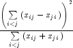 frac{{left( {sumlimits_{i lt j} {left( 
  {x_{ij}  - x_{ji} } right)} } right)^2 }} {{sumlimits_{i lt j} {left( 
  {x_{ij}  + x_{ji} } right)} }}
