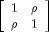 left[ begin{array}{cc} 1 & rho \ rho & 1end{array}right]