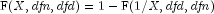 {rm F}(X, {it dfn}, {it dfd})=1 - 
  {rm F}(1/X, {it dfd}, {it dfn})