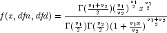 {it f}(x, {it dfn}, {it dfd})= 
 {frac { {Gamma}(frac {v_1 + v_2}{2})({frac {v_1}{v_2})}^{frac{v_1}{2}} 
 x^{frac {v_1}{2}} } {{{Gamma}(frac {v_1}{2}) }{{Gamma}(frac {v_2}{2}) }
 {(1+frac{v_1x}{v_2})}^{frac{v_1+v_2}{2} }   }}