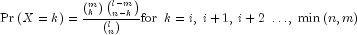 {rm{Pr}}left( {X = k} right) = 
  frac{{left( {_k^m } right)left( {_{n - k}^{l - m} } right)}}{{left( 
  {_n^l } right)}}{rm{for}} ,,, k = i,;i + 1,,i + 2; ldots ,;min 
  left( {n,m} right)