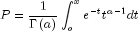 P = frac{1}{{Gamma left( a right)}}int_o^x 
  {e^{ - t} } t^{a - 1} dt