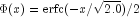 Phi (x) = {rm{erfc}}( - x/ sqrt {2.0}) 
  /2