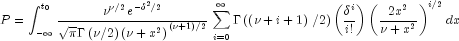 P = int_{-{infty}}^{t_{0}}{frac{nu^{nu/2}e^{{-delta^2}/2}} 
 {{sqrt{pi}Gammaleft(nu/2right)left(nu+x^2right)}^{left(nu+1right)/2}}  }  
 sumlimits_{i = 0}^infty {Gammaleft(left(nu+i+1right)/2right)left(frac{delta^i}{i!}right)
 left(frac{2x^2}{nu+x^2}right)^{i/2} dx}