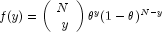 f(y)=left(begin{array}{rr}N\yend{array}right)theta^y(1-theta
          )^{N-y}