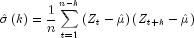 hat sigma left( k right) = frac{1}{n} 
  sumlimits_{t = 1}^{n - k} {left( {Z_t - hat mu } right)} left( 
  {Z_{t + k} - hat mu } right)
