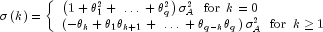 sigma left( k right) = left{ 
  begin{array}{l} left( {1 + theta _1^2  + ; ldots ; + theta _q^2 } 
  right)sigma _A^2 ,,,, {rm{for}} ,,, k = 0 \ left( { - theta _k 
  + theta _1 theta _{k + 1}  + ; ldots ; + theta _{q - k} theta _q } 
  right)sigma _A^2 ,,,, {rm{for}} ,,, k ge 1 \ end{array} 
  right.